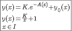 \Large \fbox{y(x)=K.e^{-A(x)}+y_0(x)\\y(x)=\fra{K}{x}+1\\x\in I